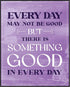Posterizer 1 pcs-Theres Good In Every Day-Typography Art-Motivational & Inspirational Art-Decor for Home & Office- UNFRAMED Wall Art...
