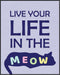 Posterizer 1 pcs-Live Your Life in The Meow-Funny Cat Sayings-Art for Animal Lovers-Comedy Art-Gift For Animal Lovers-Living Room Bedroom Decor- u...
