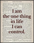 Posterizer 1 pcs-i am the one thing in life i can control-Typography Art-Motivational & Inspirational Art-Decor for Home & Office- UNFRAMED Wall A...