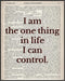 Posterizer 1 pcs-i am the one thing in life i can control-Typography Art-Motivational & Inspirational Art-Decor for Home & Office- UNFRAMED Wall A...